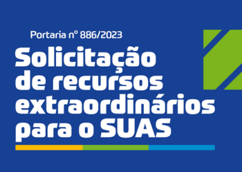 Prazo para envio de solicitação de recursos extraordinários para o SUAS da Portaria 886/2023 foi prorrogado