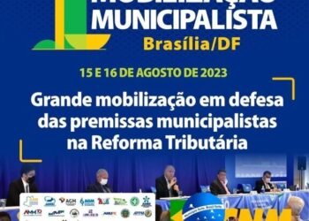 AMM convoca prefeitos para a Mobilização Municipalista da CNM nos dias 15 e 16 de agosto em Brasília