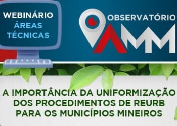 “A importância da uniformização dos procedimentos de Reurb para os municípios mineiros” será tema de Webinário da AMM no dia 11