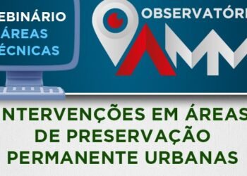 As intervenções em áreas de preservação permanente urbanas será tema de Webinário de Meio Ambiente da AMM