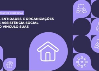 Guia prático esclarece normativas, amplia segurança jurídica e fortalece parcerias no Sistema Único de Assistência Social