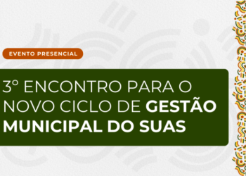 Abertas as inscrições para o 3º Encontro para o Novo Ciclo de Gestão Municipal do SUAS
