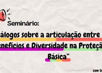 Diversidade nos serviços e benefícios da assistência social serão temas de seminário da Sedese