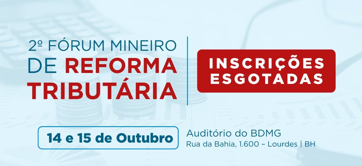 Inscrições esgotadas para o 2º Fórum Mineiro de Reforma Tributária da AMM