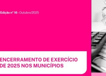 Nota técnica da CNM orienta gestores sobre encerramento de exercício de 2025 nos municípios