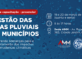 Curso gratuito debate a gestão das águas pluviais e os municípios nos dias 19 e 20 de março