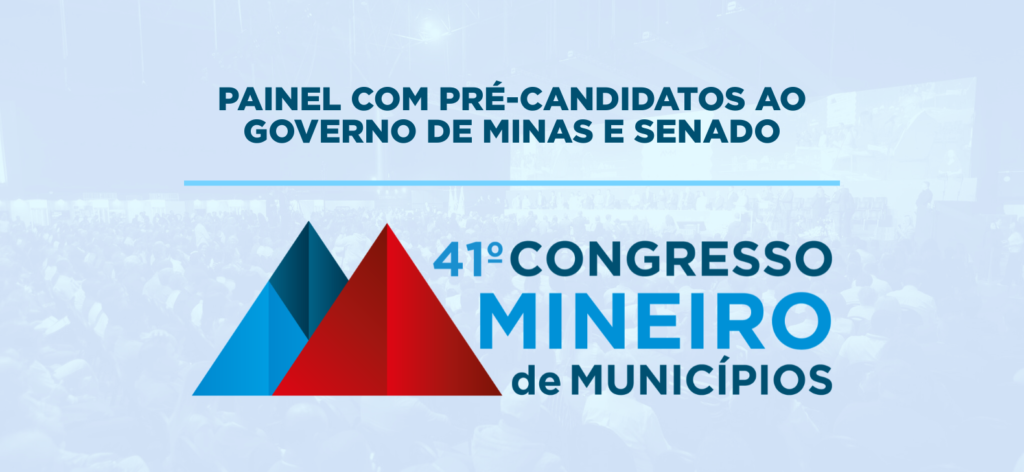 AMM abre edital para painel com pré-candidatos ao Governo de Minas e ao Senado durante o Congresso; conheça as regras